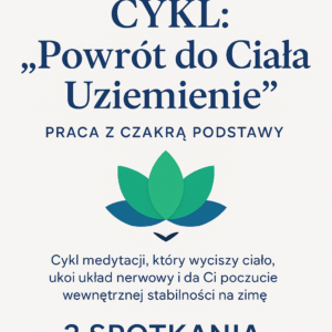 Grudniowy Cykl Medytacji Online: Powrót do Ciała i Uziemienie – Praca z Czakrą Podstawy